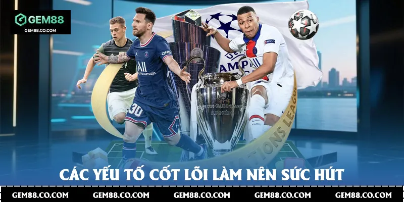 Các yếu tố cốt lõi làm nên sức hút